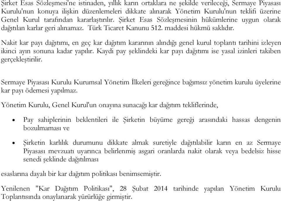 Nakit kar payı dağıtımı, en geç kar dağıtım kararının alındığı genel kurul toplantı tarihini izleyen ikinci ayın sonuna kadar yapılır.