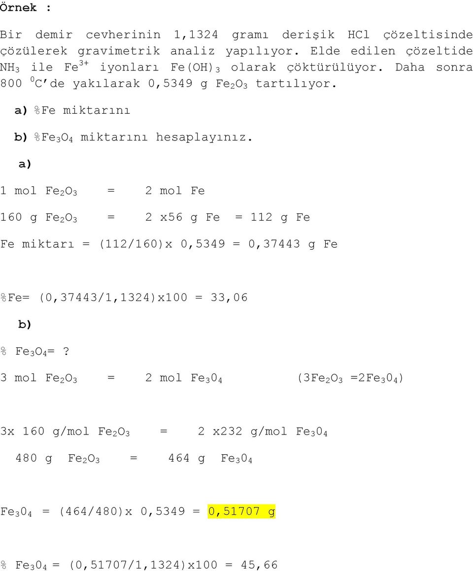 a) %Fe miktarını b) %Fe 3 O 4 miktarını hesaplayınız.