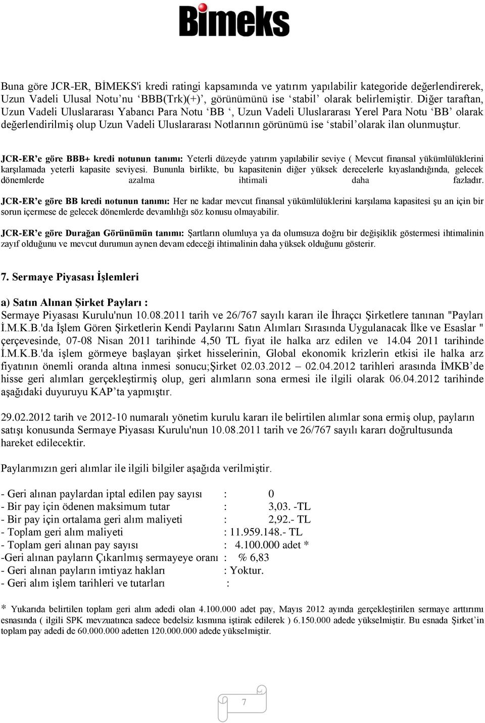 ilan olunmuştur. JCR-ER e göre BBB+ kredi notunun tanımı: Yeterli düzeyde yatırım yapılabilir seviye ( Mevcut finansal yükümlülüklerini karşılamada yeterli kapasite seviyesi.