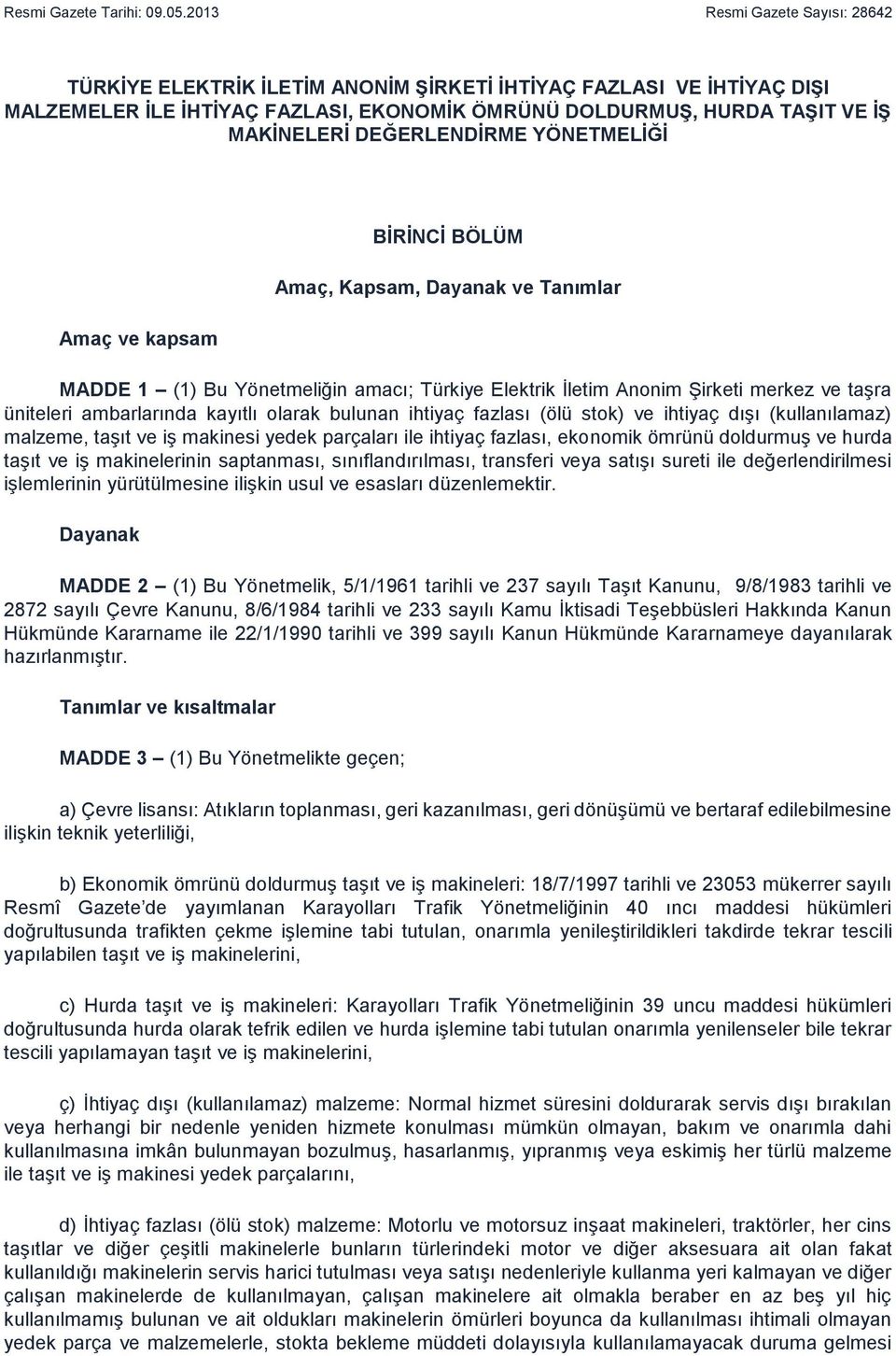 DEĞERLENDİRME YÖNETMELİĞİ Amaç ve kapsam BİRİNCİ BÖLÜM Amaç, Kapsam, Dayanak ve Tanımlar MADDE 1 (1) Bu Yönetmeliğin amacı; Türkiye Elektrik İletim Anonim Şirketi merkez ve taşra üniteleri