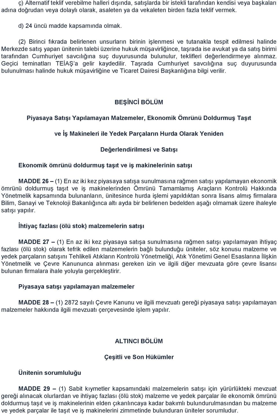 (2) Birinci fıkrada belirlenen unsurların birinin işlenmesi ve tutanakla tespit edilmesi halinde Merkezde satış yapan ünitenin talebi üzerine hukuk müşavirliğince, taşrada ise avukat ya da satış