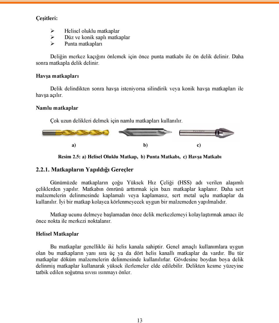 a) b) c) Resim 2.5: a) Helisel Oluklu Matkap, b) Punta Matkabı, c) Havşa Matkabı 2.2.1.