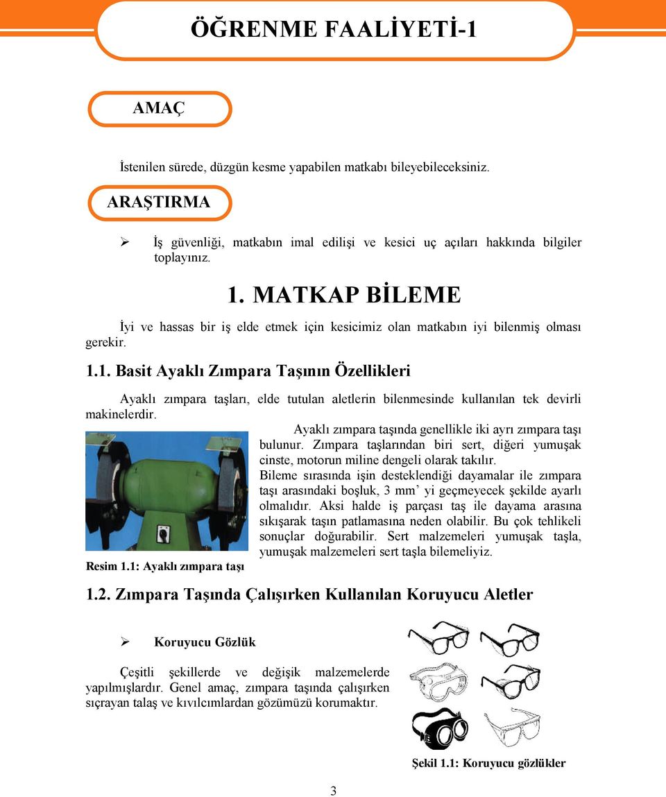 MATKAP BİLEME İyi ve hassas bir iş elde etmek için kesicimiz olan matkabın iyi bilenmiş olması gerekir. 1.