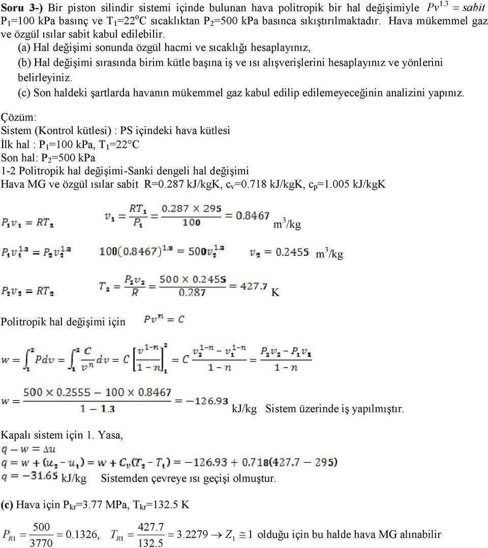 (a Hal değişii sonunda özül haci e sıcaklığı hesaplayınız, (b Hal değişii sırasında biri kütle başına iş e ısı alışerişlerini hesaplayınız e yönlerini belirleyiniz.