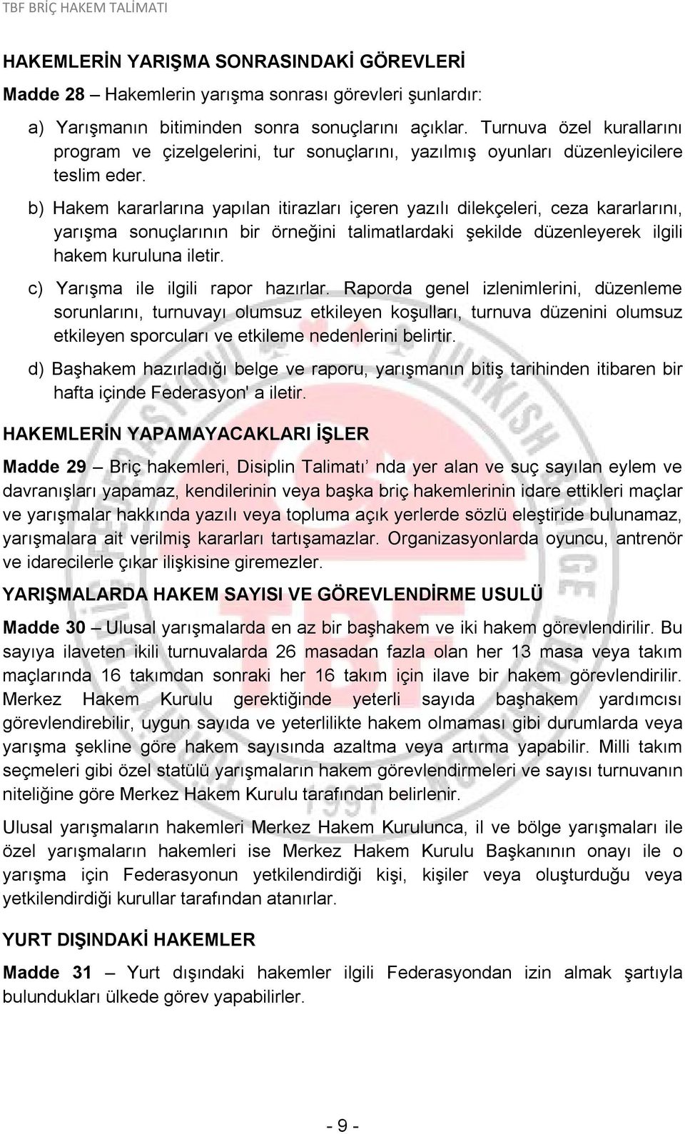 b) Hakem kararlarına yapılan itirazları içeren yazılı dilekçeleri, ceza kararlarını, yarışma sonuçlarının bir örneğini talimatlardaki şekilde düzenleyerek ilgili hakem kuruluna iletir.