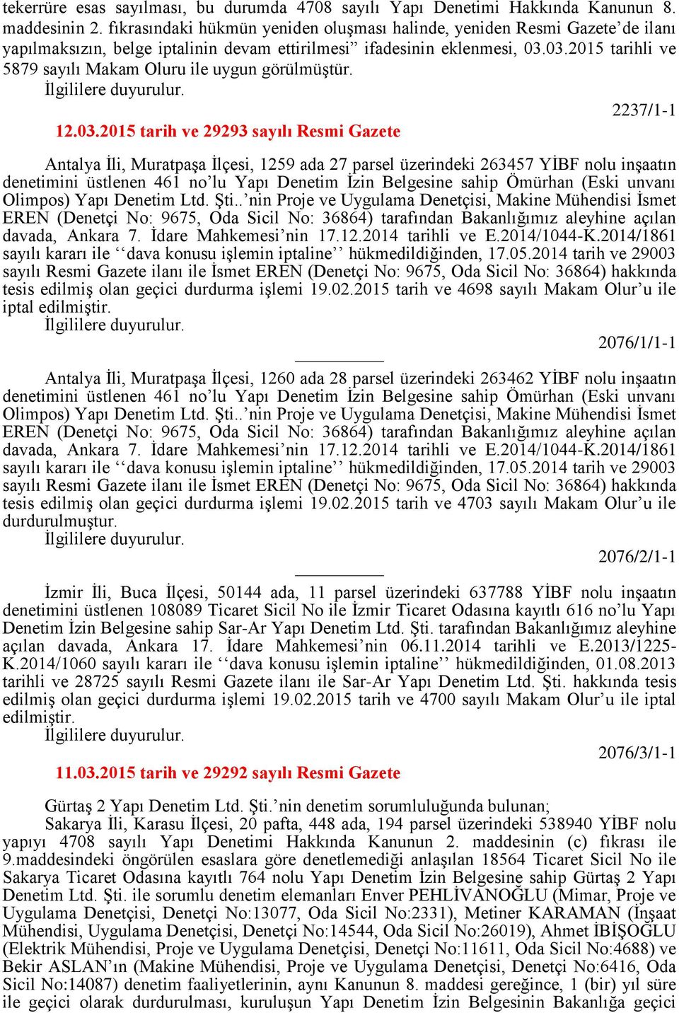 03.2015 tarihli ve 5879 sayılı Makam Oluru ile uygun 2237/1-1 12.03.2015 tarih ve 29293 sayılı Resmi Gazete Antalya İli, Muratpaşa İlçesi, 1259 ada 27 parsel üzerindeki 263457 YİBF nolu inşaatın