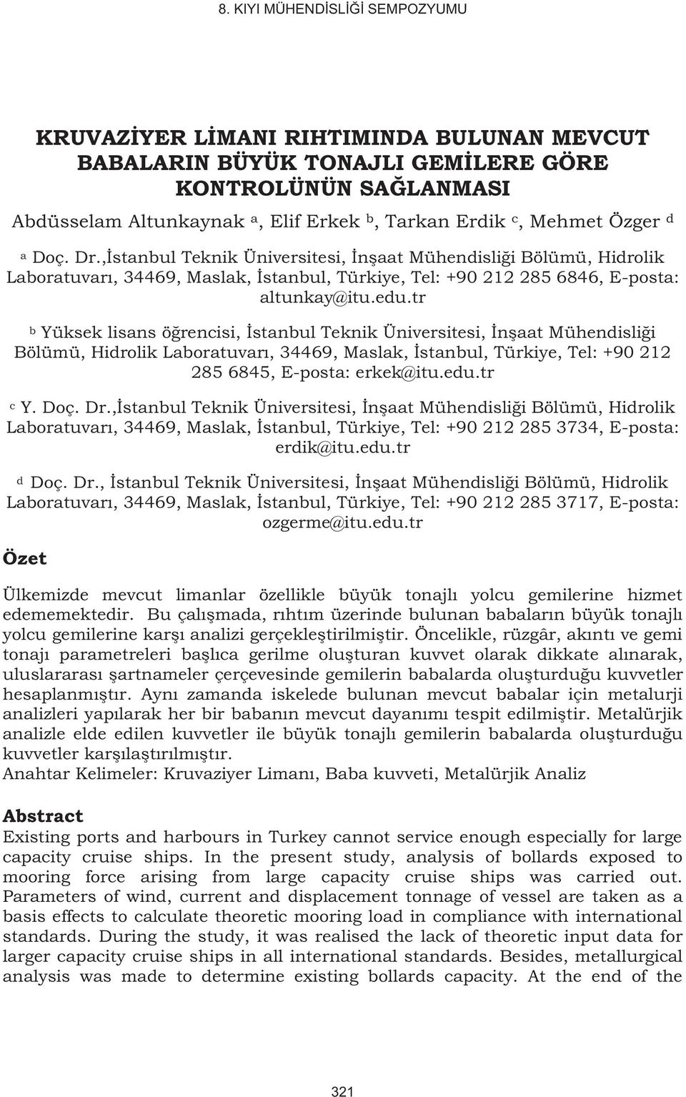 tr b Yüksek lisans öğrencisi, İstanbul Teknik Üniversitesi, İnşaat Mühendisliği Bölümü, Hidrolik Laboratuvarı, 34469, Maslak, İstanbul, Türkiye, Tel: +90 212 285 6845, E-posta: erkek@itu.edu.tr c Y.