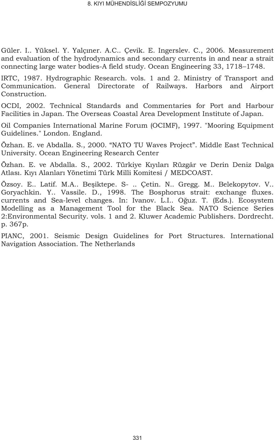 Hydrographic Research. vols. 1 and 2. Ministry of Transport and Communication. General Directorate of Railways. Harbors and Airport Construction. OCDI, 2002.