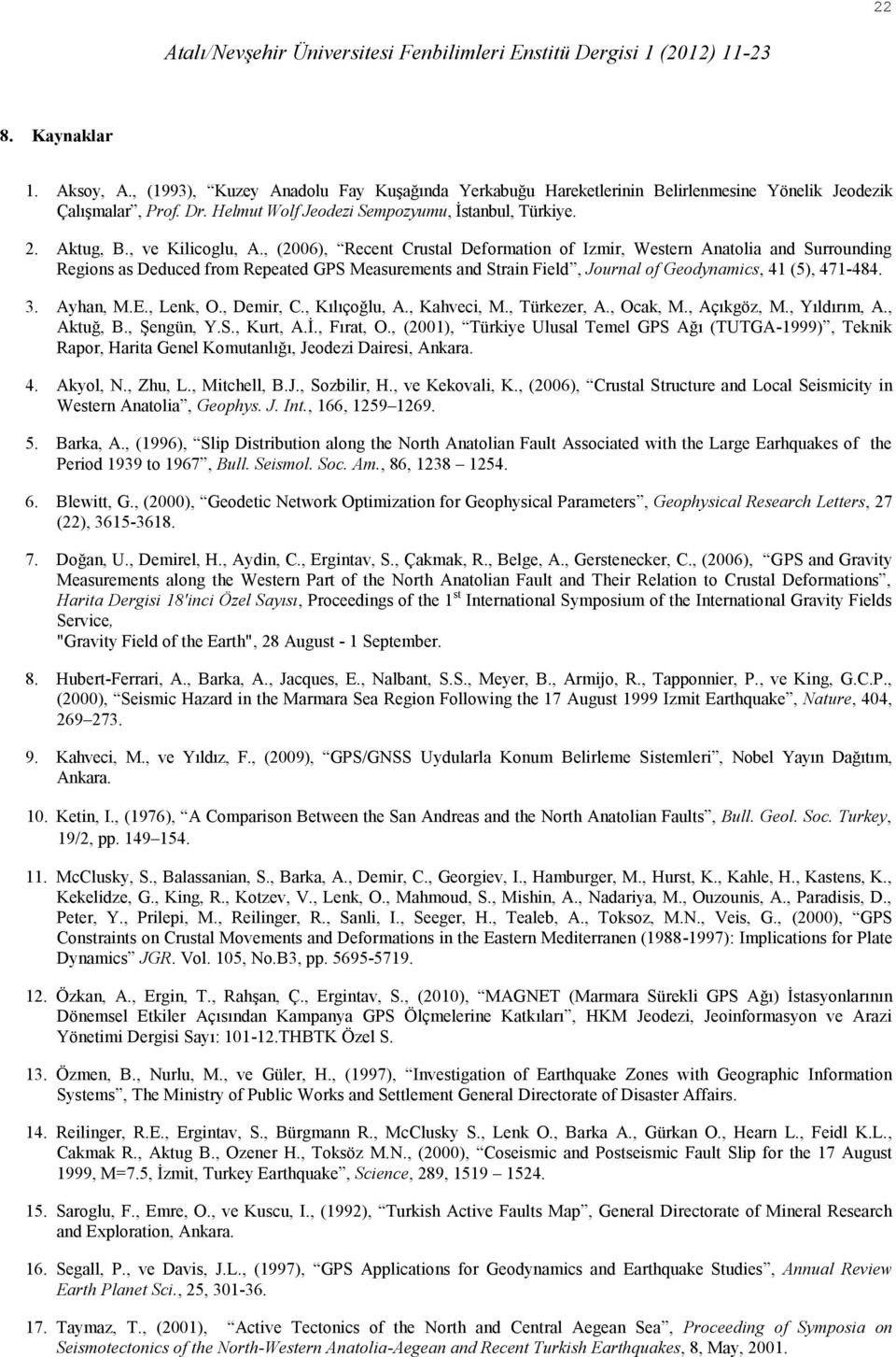 , (2006), Recent Crustal Deformation of Izmir, Western Anatolia and Surrounding Regions as Deduced from Repeated GPS Measurements and Strain Field, Journal of Geodynamics, 41 (5), 471-484. 3.