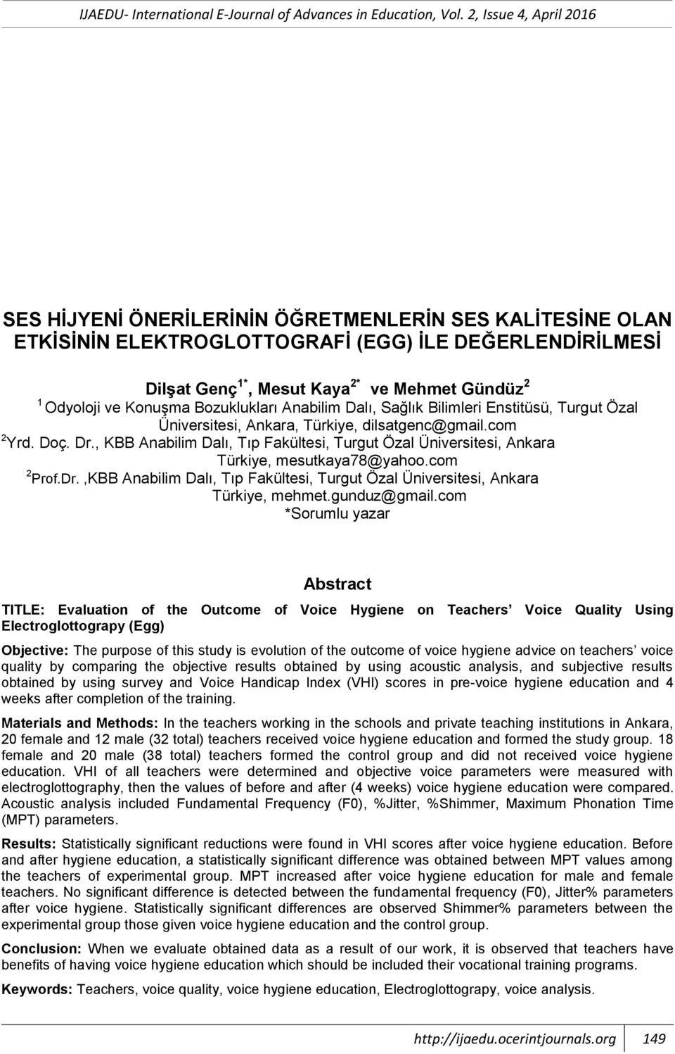 , KBB Anabilim Dalı, Tıp Fakültesi, Turgut Özal Üniversitesi, Ankara Türkiye, mesutkaya78@yahoo.com 2 Prof.Dr.,KBB Anabilim Dalı, Tıp Fakültesi, Turgut Özal Üniversitesi, Ankara Türkiye, mehmet.