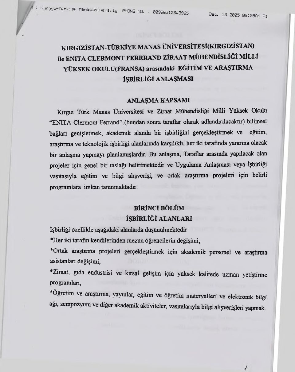 işbirliğini gerçekleştirmek ve eğitim, araştırma ve teknolojik işbirliği alanlarında karşılıklı, her iki tarafında yararına olacak bir anlaşma yapmayı planlamışlardır.