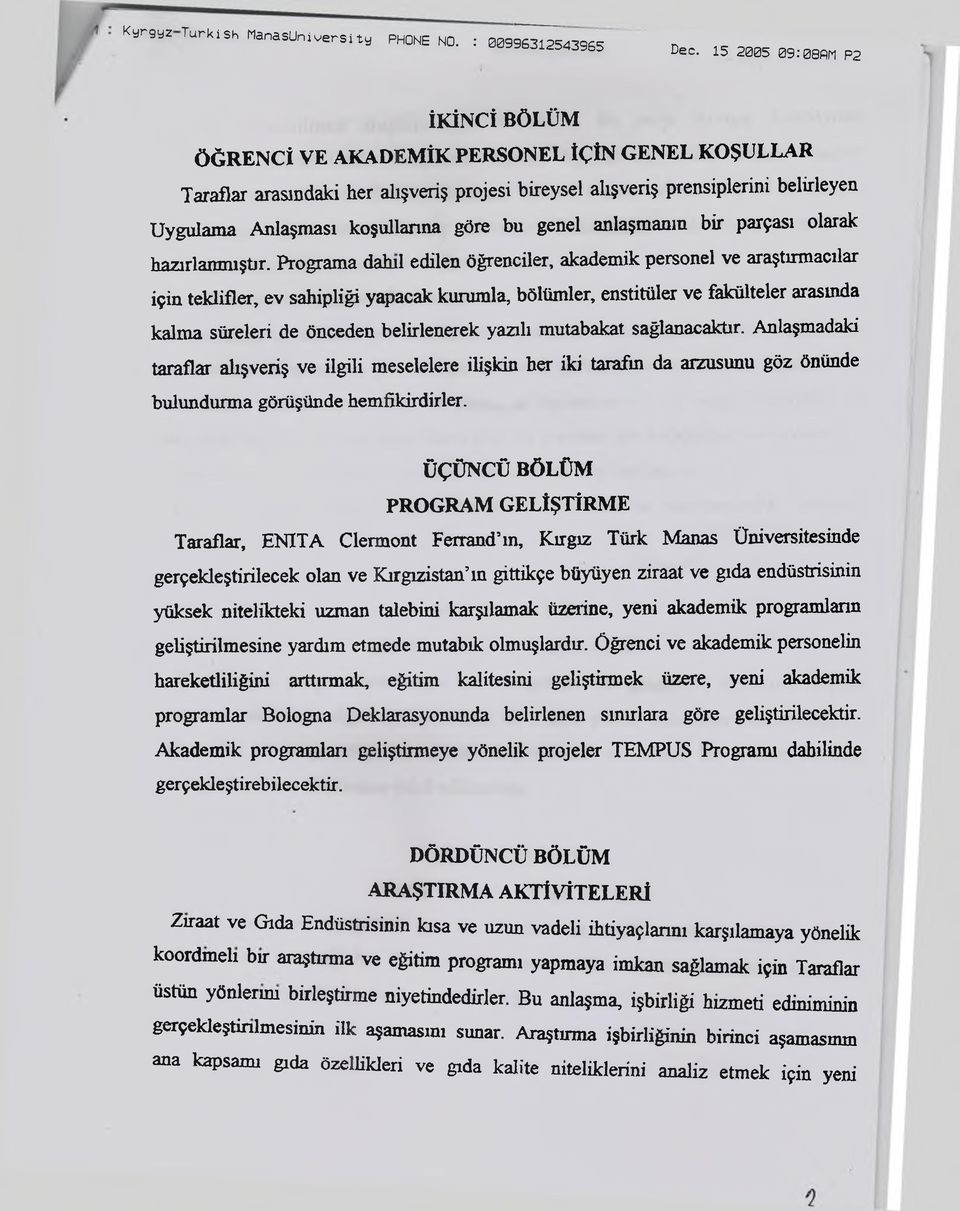 Programa dahil edilen öğrenciler, akademik personel ve araştırmacılar için teklifler, ev sahipliği yapacak kurumla, bölümler, enstitüler ve fakülteler arasında kalma süreleri de önceden belirlenerek