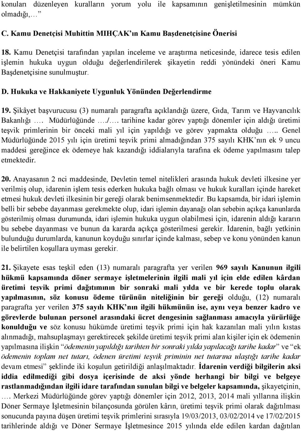 D. Hukuka ve Hakkaniyete Uygunluk Yönünden Değerlendirme 19. Şikâyet başvurucusu (3) numaralı paragrafta açıklandığı üzere, Gıda, Tarım ve Hayvancılık Bakanlığı. Müdürlüğünde./.