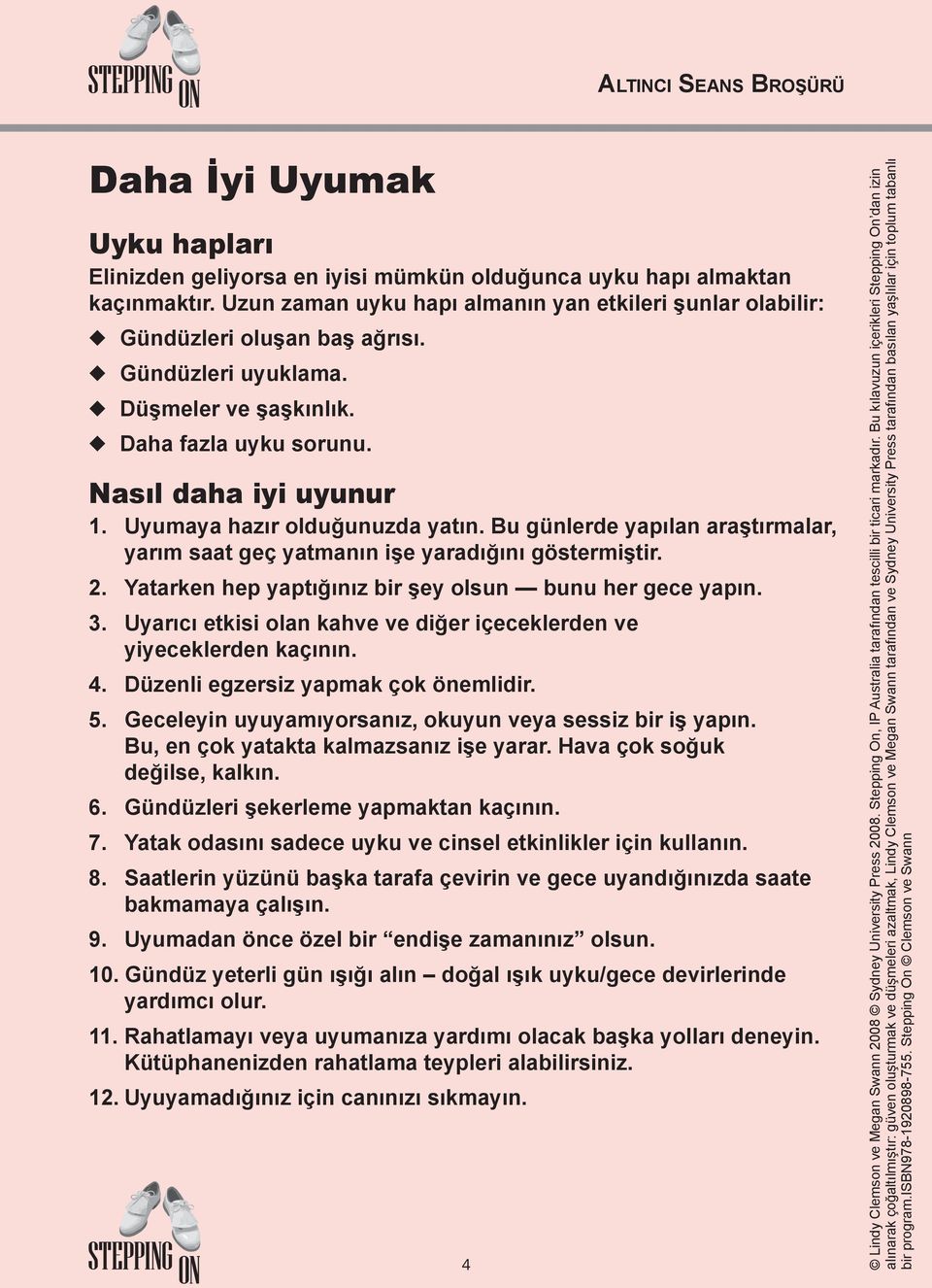 Bu günlerde yapılan araştırmalar, yarım saat geç yatmanın işe yaradığını göstermiştir. 2. Yatarken hep yaptığınız bir şey olsun bunu her gece yapın. 3.