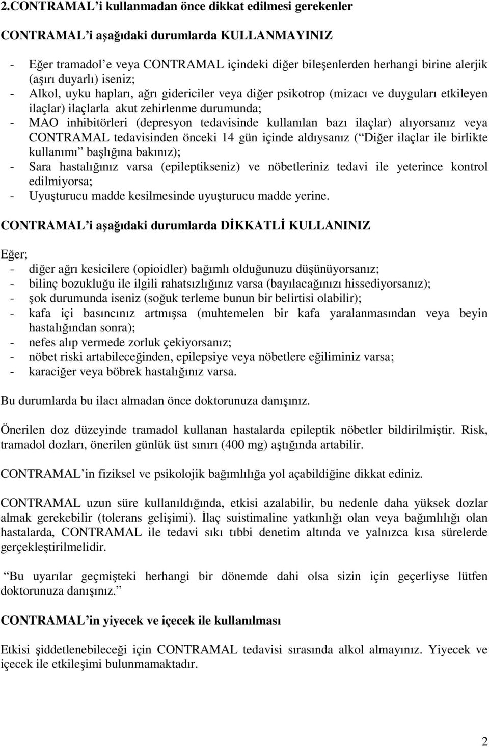 kullanılan bazı ilaçlar) alıyorsanız veya CONTRAMAL tedavisinden önceki 14 gün içinde aldıysanız ( Diğer ilaçlar ile birlikte kullanımı başlığına bakınız); - Sara hastalığınız varsa (epileptikseniz)