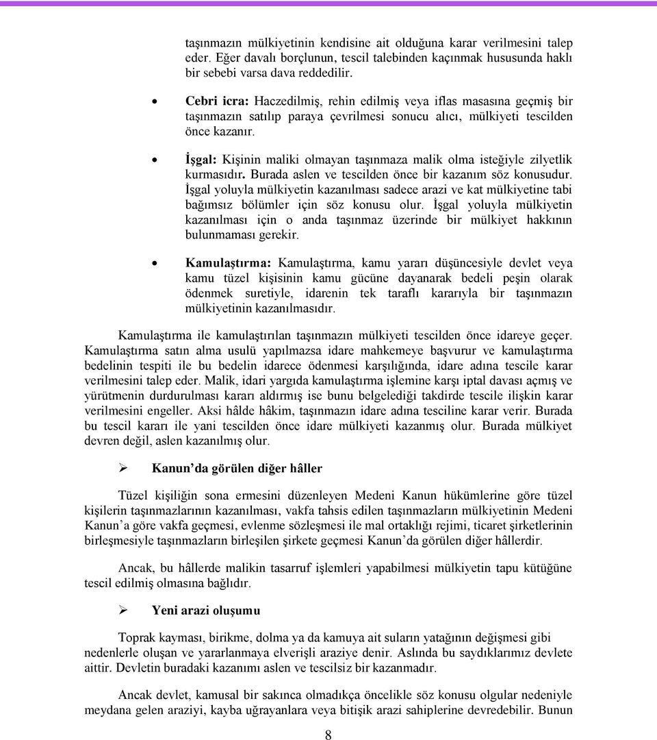 ĠĢgal: KiĢinin maliki olmayan taģınmaza malik olma isteğiyle zilyetlik kurmasıdır. Burada aslen ve tescilden önce bir kazanım söz konusudur.