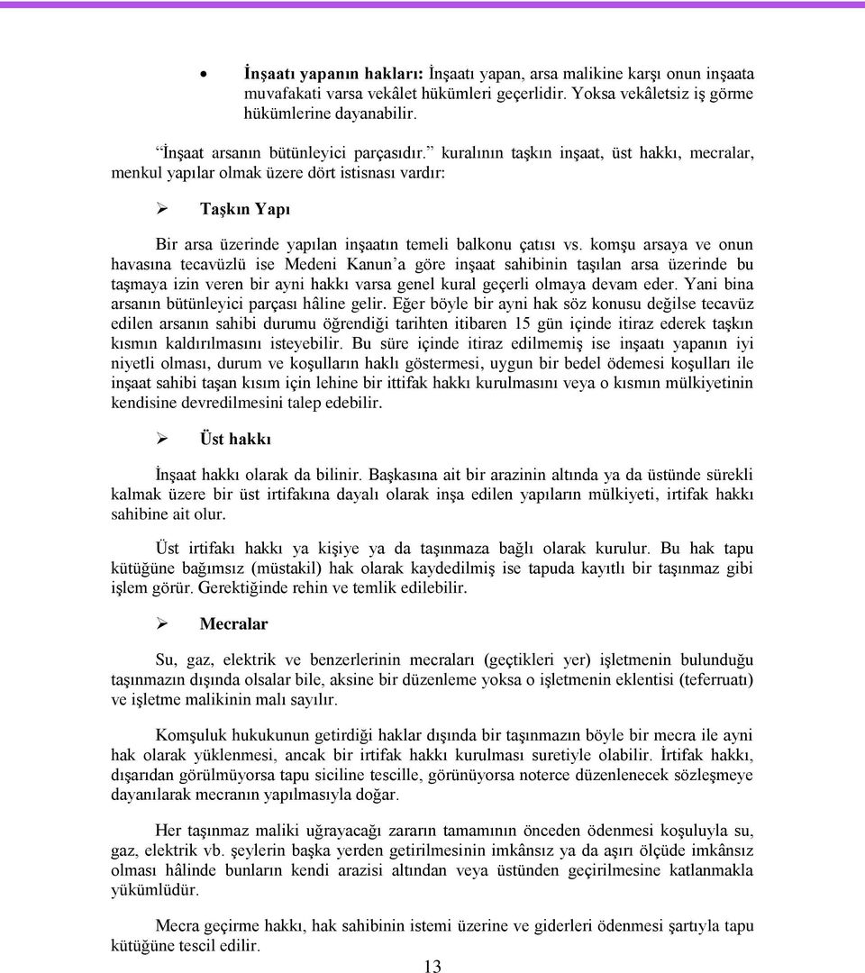 kuralının taģkın inģaat, üst hakkı, mecralar, menkul yapılar olmak üzere dört istisnası vardır: TaĢkın Yapı Bir arsa üzerinde yapılan inģaatın temeli balkonu çatısı vs.