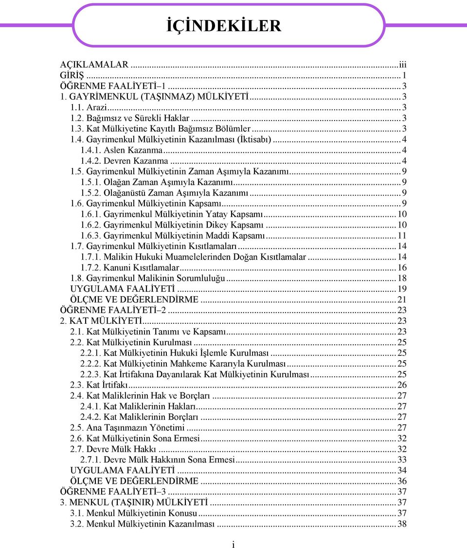 .. 9 1.5.2. Olağanüstü Zaman AĢımıyla Kazanımı... 9 1.6. Gayrimenkul Mülkiyetinin Kapsamı... 9 1.6.1. Gayrimenkul Mülkiyetinin Yatay Kapsamı... 10 1.6.2. Gayrimenkul Mülkiyetinin Dikey Kapsamı... 10 1.6.3.