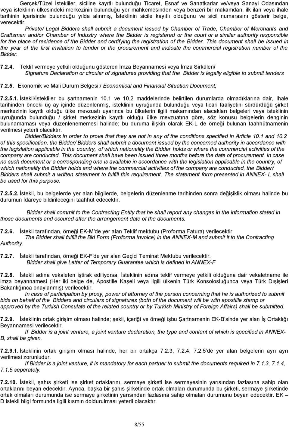 Private/ Legal Bidders shall submit a document issued by Chamber of Trade, Chamber of Merchants and Craftsman and/or Chamber of Industry where the Bidder is registered or the court or a similar