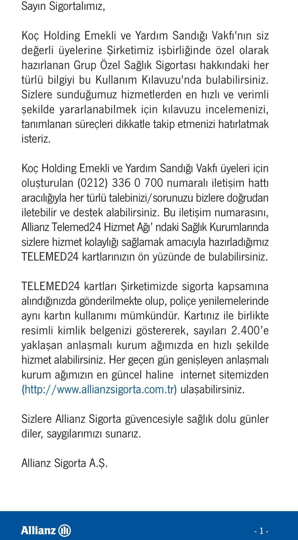 Sizlere sunduğumuz hizmetlerden en hızlı ve verimli şekilde yararlanabilmek için kılavuzu incelemenizi, tanımlanan süreçleri dikkatle takip etmenizi hatırlatmak isteriz.