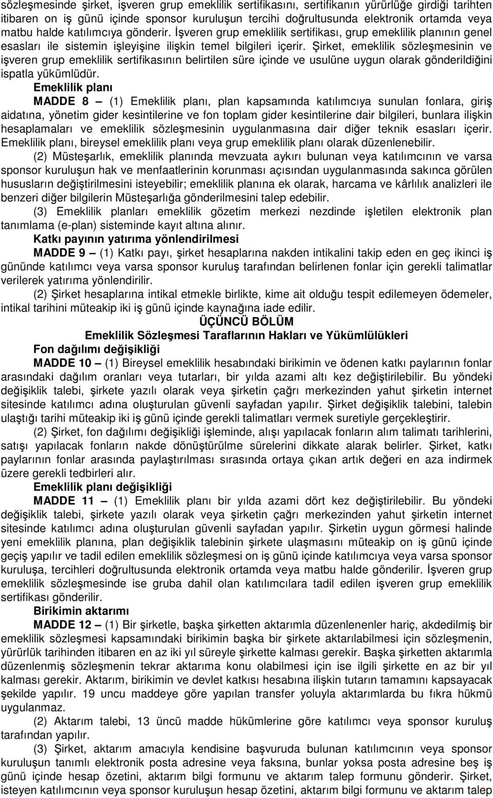 Şirket, emeklilik sözleşmesinin ve işveren grup emeklilik sertifikasının belirtilen süre içinde ve usulüne uygun olarak gönderildiğini ispatla yükümlüdür.