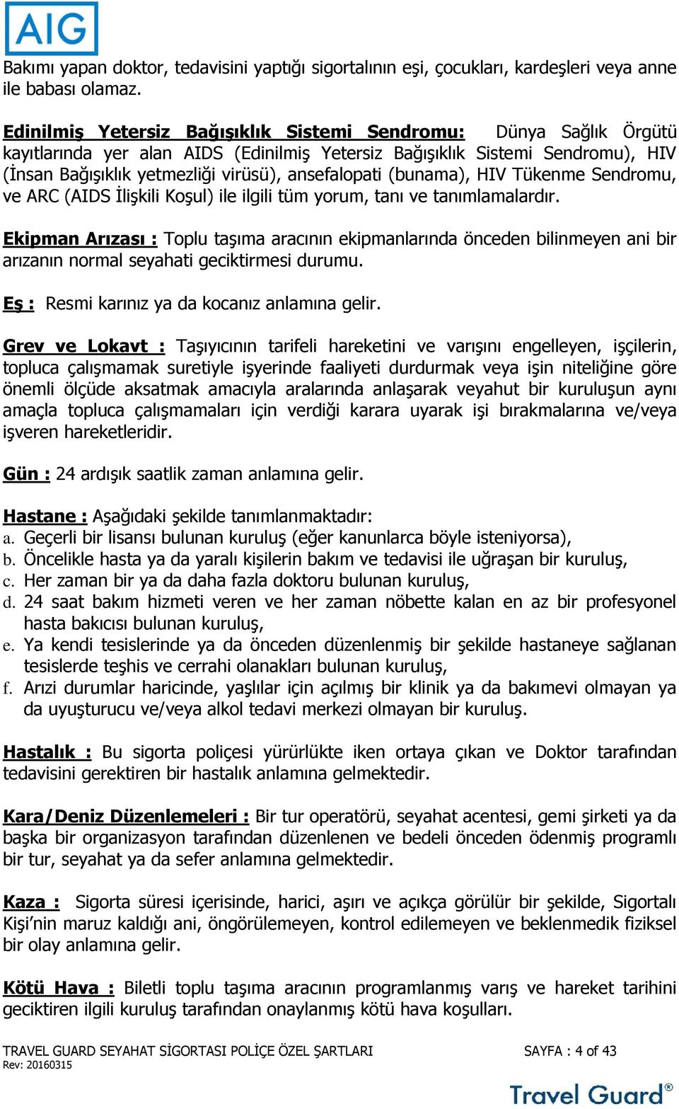 (bunama), HIV Tükenme Sendromu, ve ARC (AIDS İlişkili Koşul) ile ilgili tüm yorum, tanı ve tanımlamalardır.