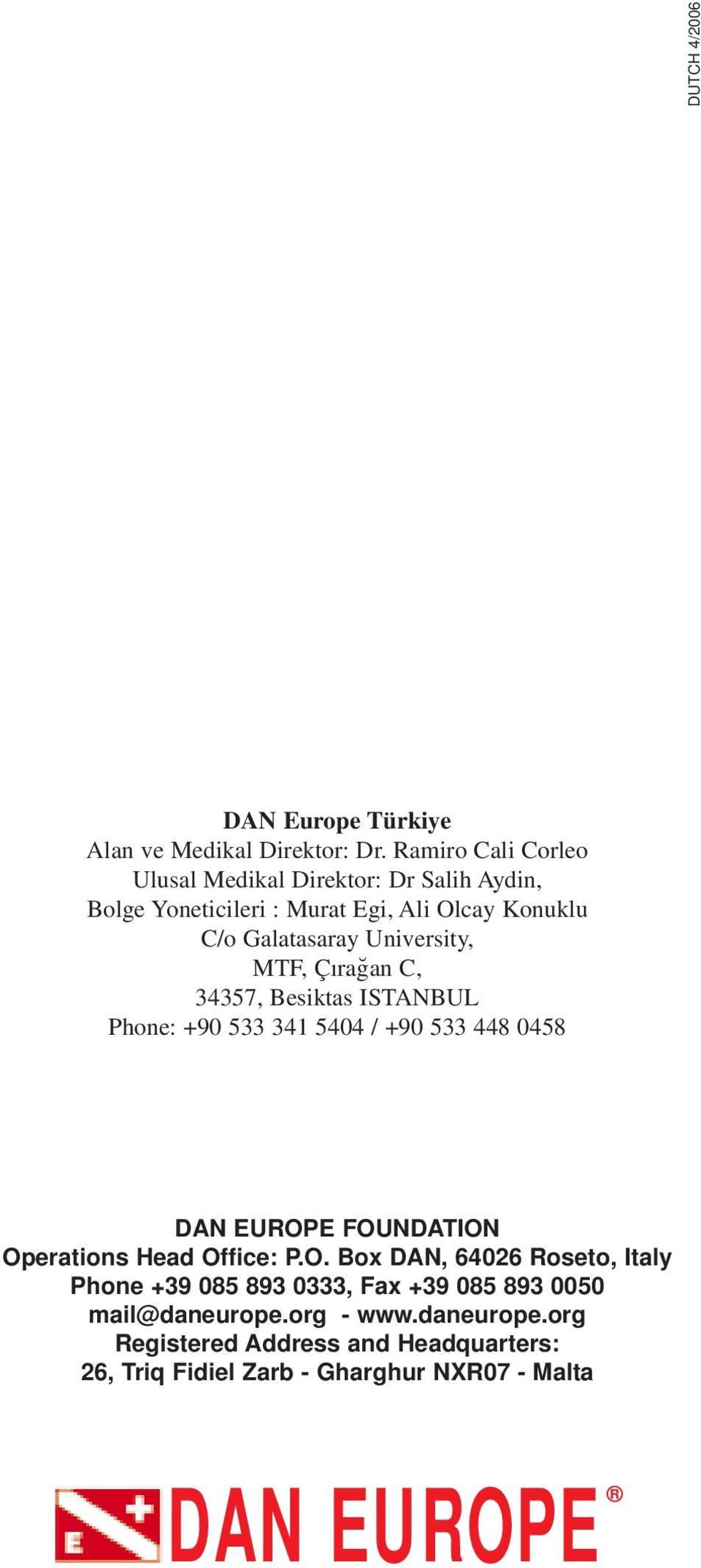 University, MTF, Çırağan C, 34357, Besiktas ISTANBUL Phone: +90 533 341 5404 / +90 533 448 0458 DAN EUROPE FOUNDATION Operations Head