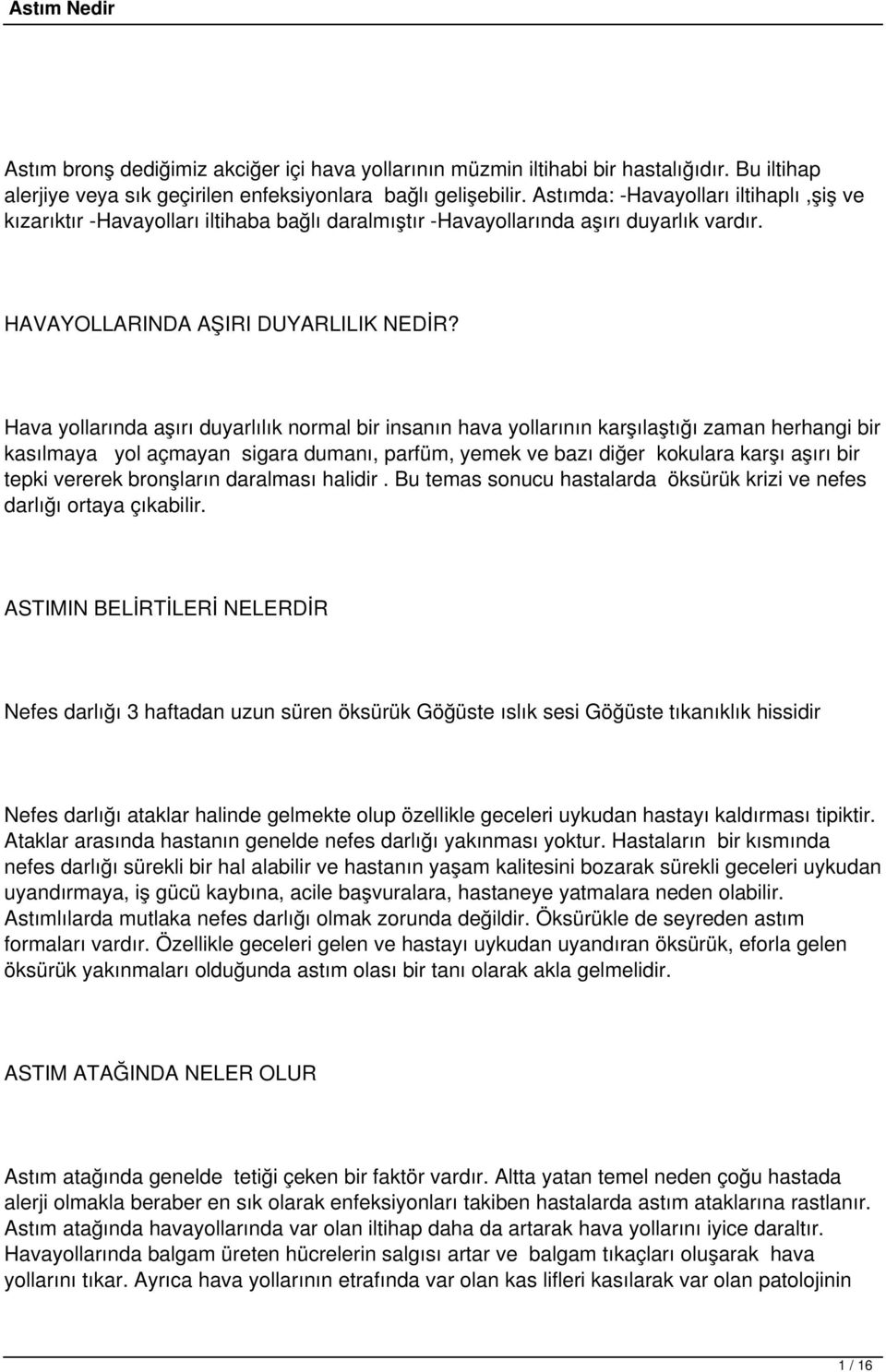 Hava yollarında aşırı duyarlılık normal bir insanın hava yollarının karşılaştığı zaman herhangi bir kasılmaya yol açmayan sigara dumanı, parfüm, yemek ve bazı diğer kokulara karşı aşırı bir tepki