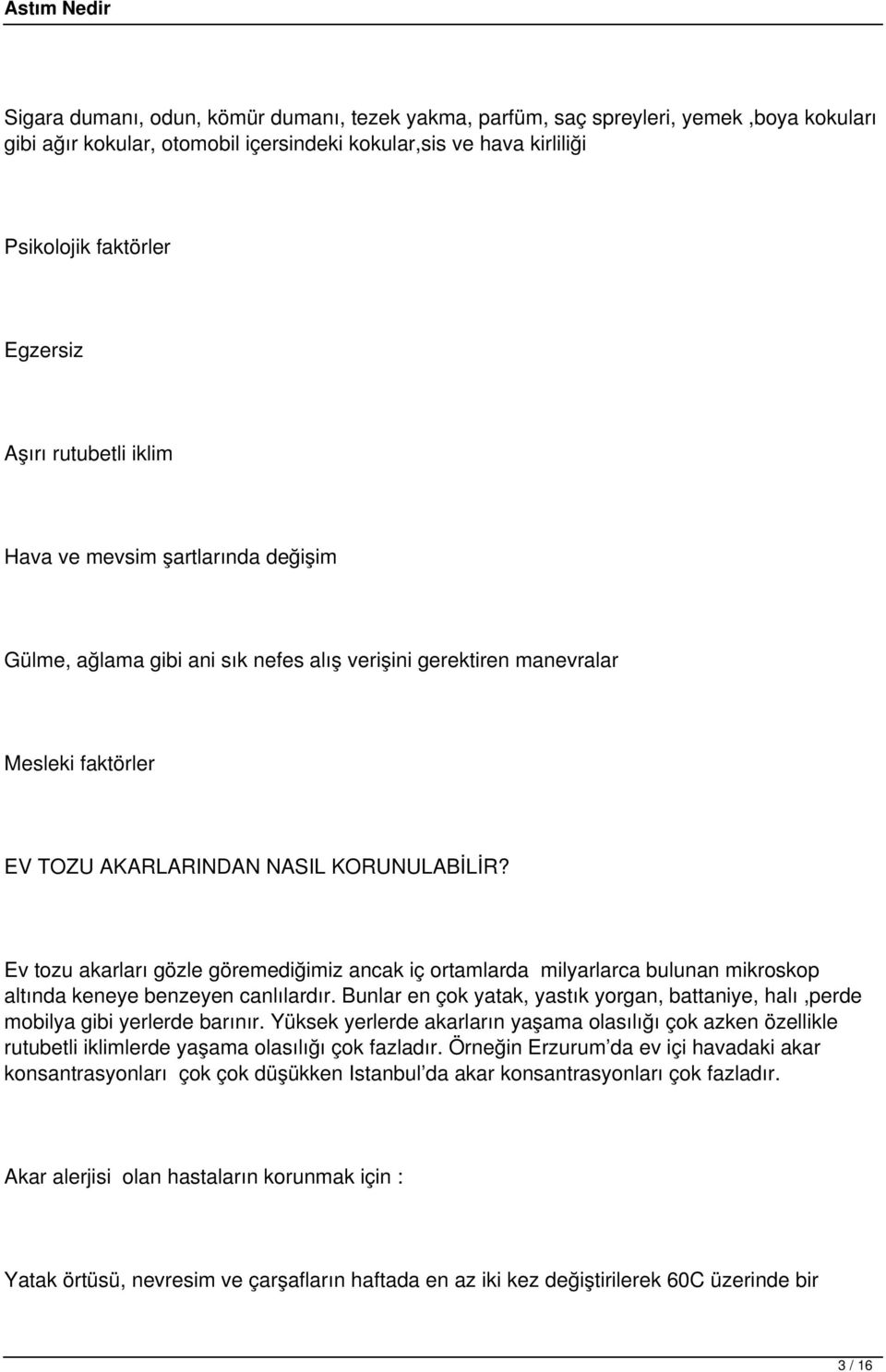 Ev tozu akarları gözle göremediğimiz ancak iç ortamlarda milyarlarca bulunan mikroskop altında keneye benzeyen canlılardır.