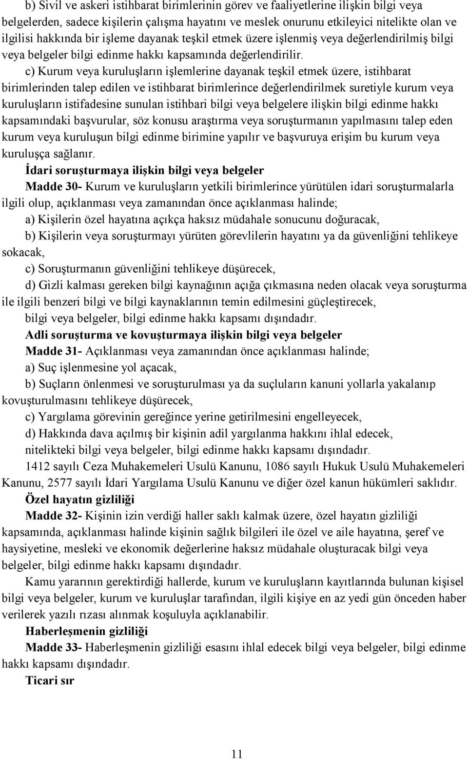 c) Kurum veya kuruluşlarõn işlemlerine dayanak teşkil etmek üzere, istihbarat birimlerinden talep edilen ve istihbarat birimlerince değerlendirilmek suretiyle kurum veya kuruluşlarõn istifadesine