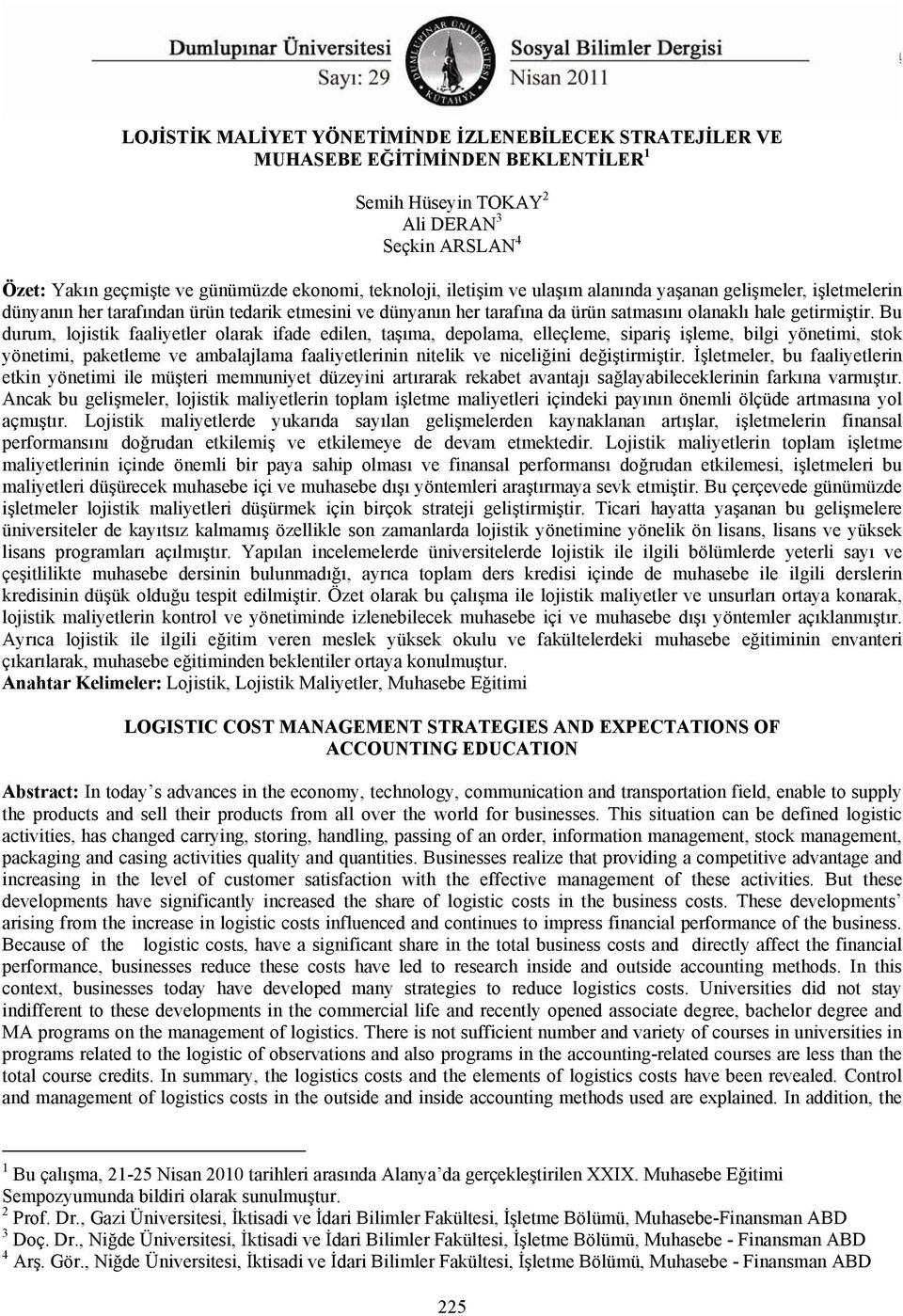 Bu durum, lojistik faaliyetler olarak ifade edilen, taşıma, depolama, elleçleme, sipariş işleme, bilgi yönetimi, stok yönetimi, paketleme ve ambalajlama faaliyetlerinin nitelik ve niceliğini