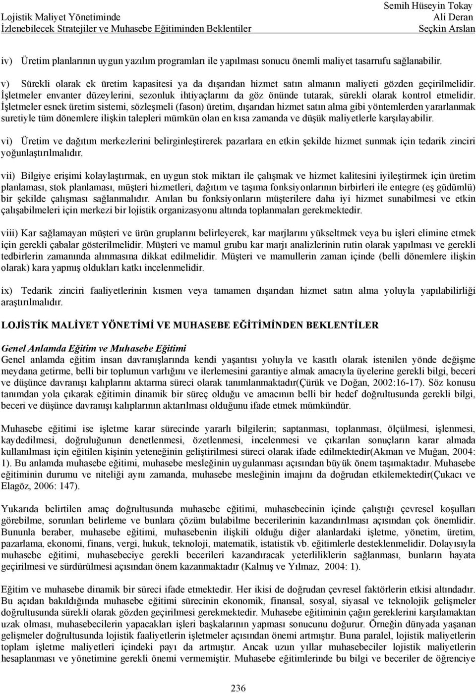 İşletmeler envanter düzeylerini, sezonluk ihtiyaçlarını da göz önünde tutarak, sürekli olarak kontrol etmelidir.