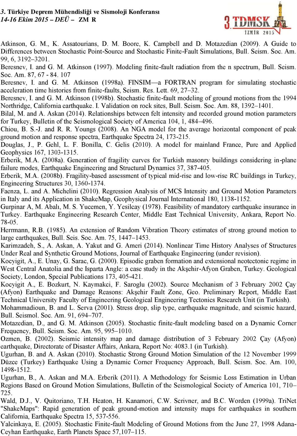 FINSIM a FORTRAN program for simulating stochastic acceleration time histories from finite-faults, Seism. Res. Lett. 69, 27 32. Beresnev, I. and G. M. Atkinson (1998b).