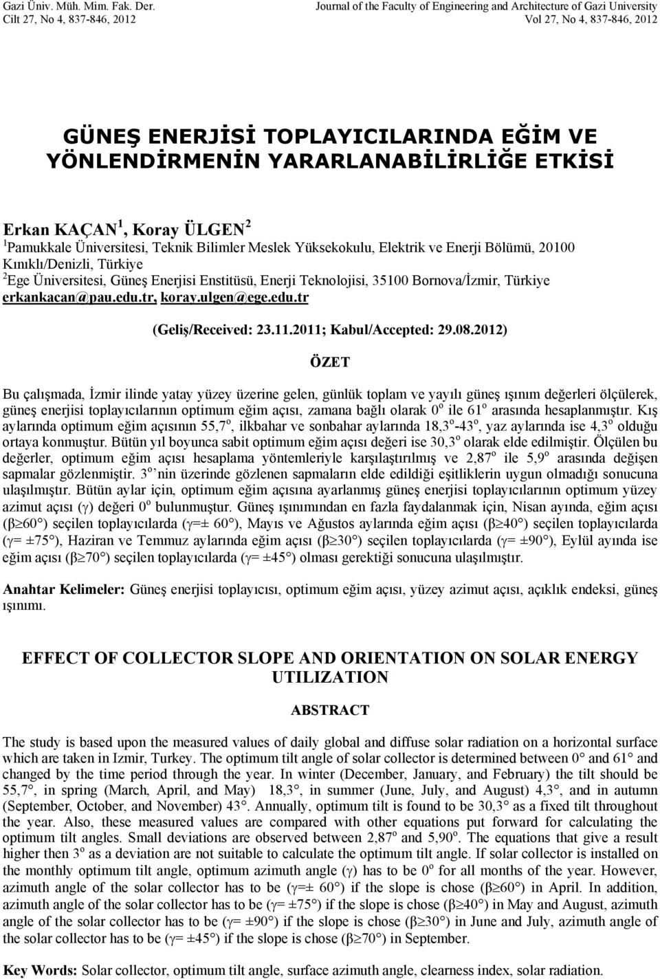 ETKİSİ Erkan KAÇAN 1, Koray ÜLGEN 1 Pamukkale Üniveritei, Teknik Bilimler Melek Yükekokulu, Elektrik ve Enerji Bölümü, 0100 Kınıklı/Denizli, Türkiye Ege Üniveritei, Güneş Enerjii Entitüü, Enerji