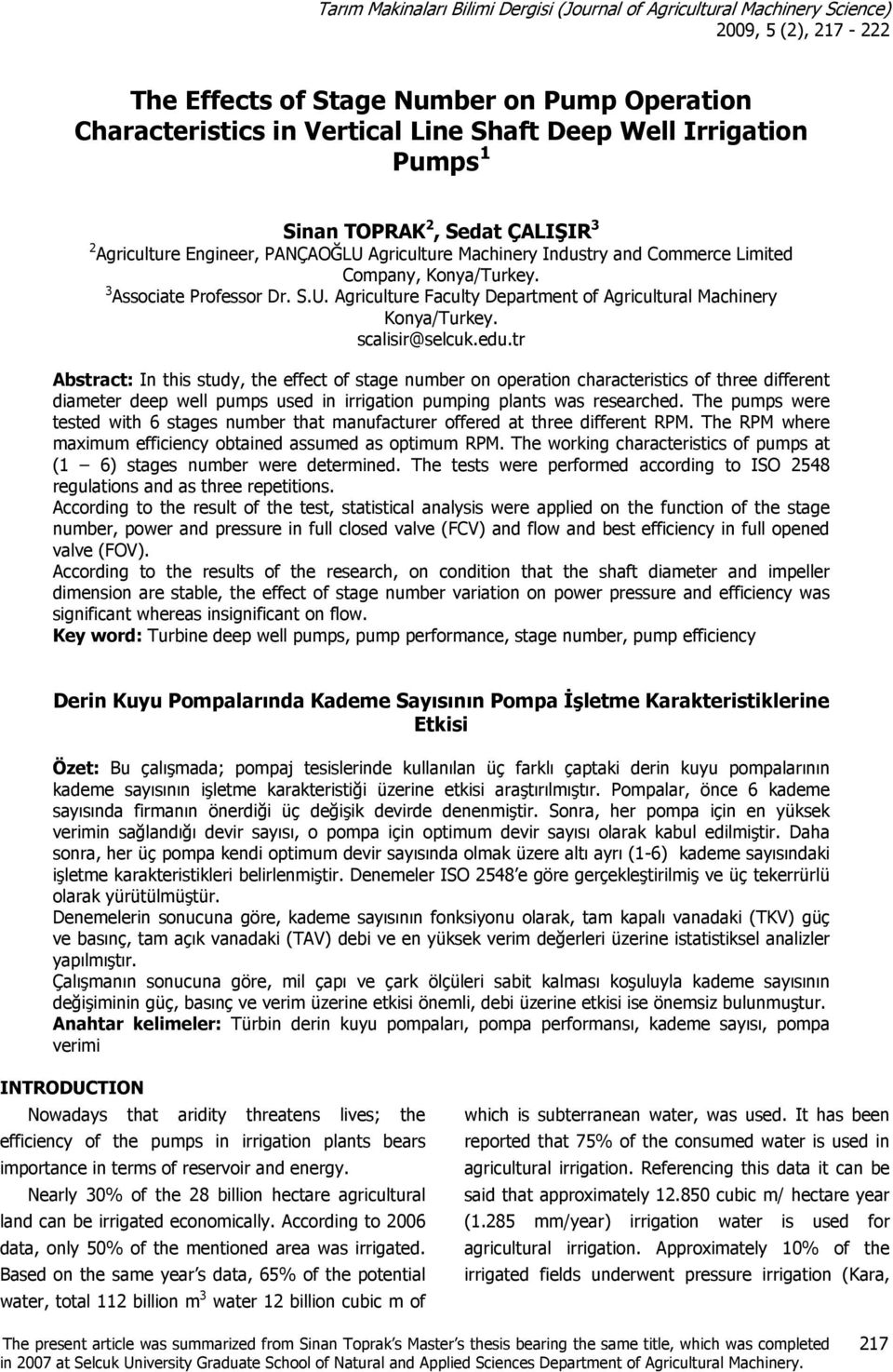 scalisir@selcuk.edu.tr Abstract: In this study, the effect of stage number on operation characteristics of three different diameter deep well pumps used in irrigation pumping plants was researched.