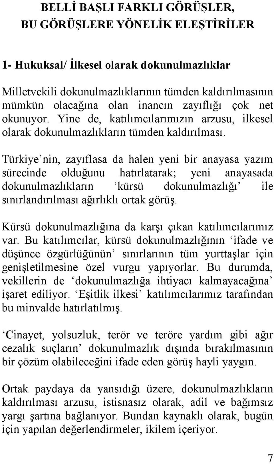 Türkiye nin, zayıflasa da halen yeni bir anayasa yazım sürecinde olduğunu hatırlatarak; yeni anayasada dokunulmazlıkların kürsü dokunulmazlığı ile sınırlandırılması ağırlıklı ortak görüş.