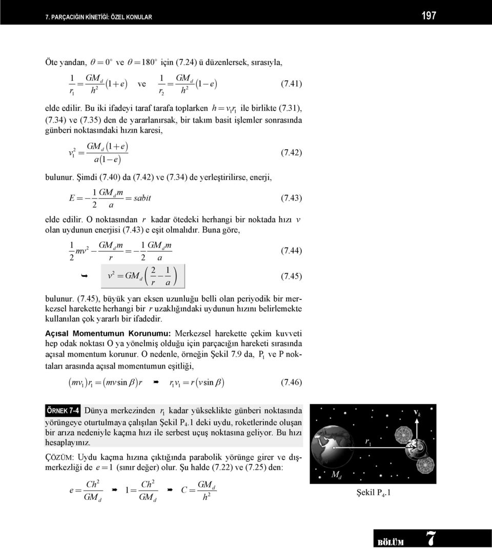 4) a( 1-e) bulunur. Şimi (7.40) a (7.4) ve (7.34) e yerleştirilirse, enerji, m E =- = sabit (7.43) a ele eilir. O noktasınan r kaar öteeki herhangi bir noktaa hızı v olan uyunun enerjisi (7.