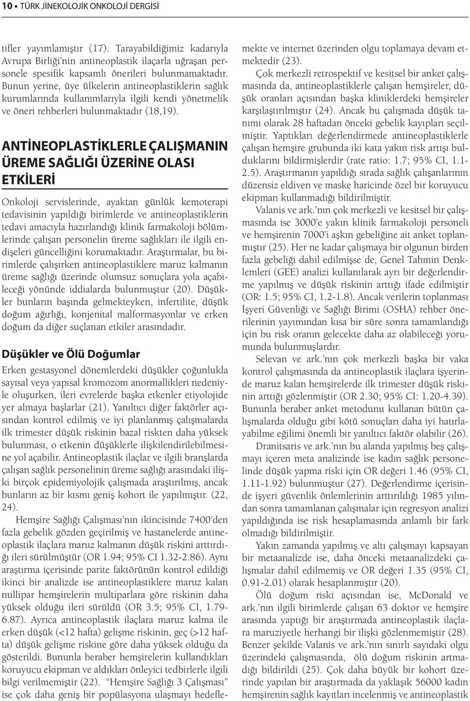 ANTİNEOPLASTİKLERLE ÇALIŞMANIN ÜREME SAĞLIĞI ÜZERİNE OLASI ETKİLERİ Onkoloji servislerinde, ayaktan günlük kemoterapi tedavisinin yapıldığı birimlerde ve antineoplastiklerin tedavi amacıyla