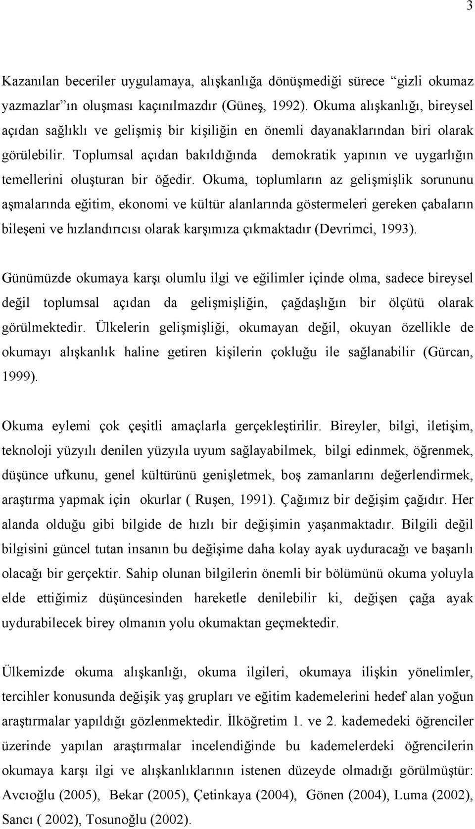 Toplumsal açıdan bakıldığında demokratik yapının ve uygarlığın temellerini oluşturan bir öğedir.