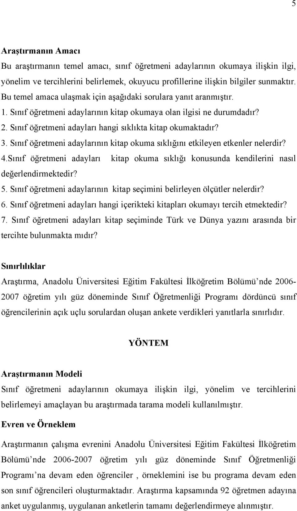 3. Sınıf öğretmeni adaylarının kitap okuma sıklığını etkileyen etkenler nelerdir? 4.Sınıf öğretmeni adayları kitap okuma sıklığı konusunda kendilerini nasıl değerlendirmektedir? 5.