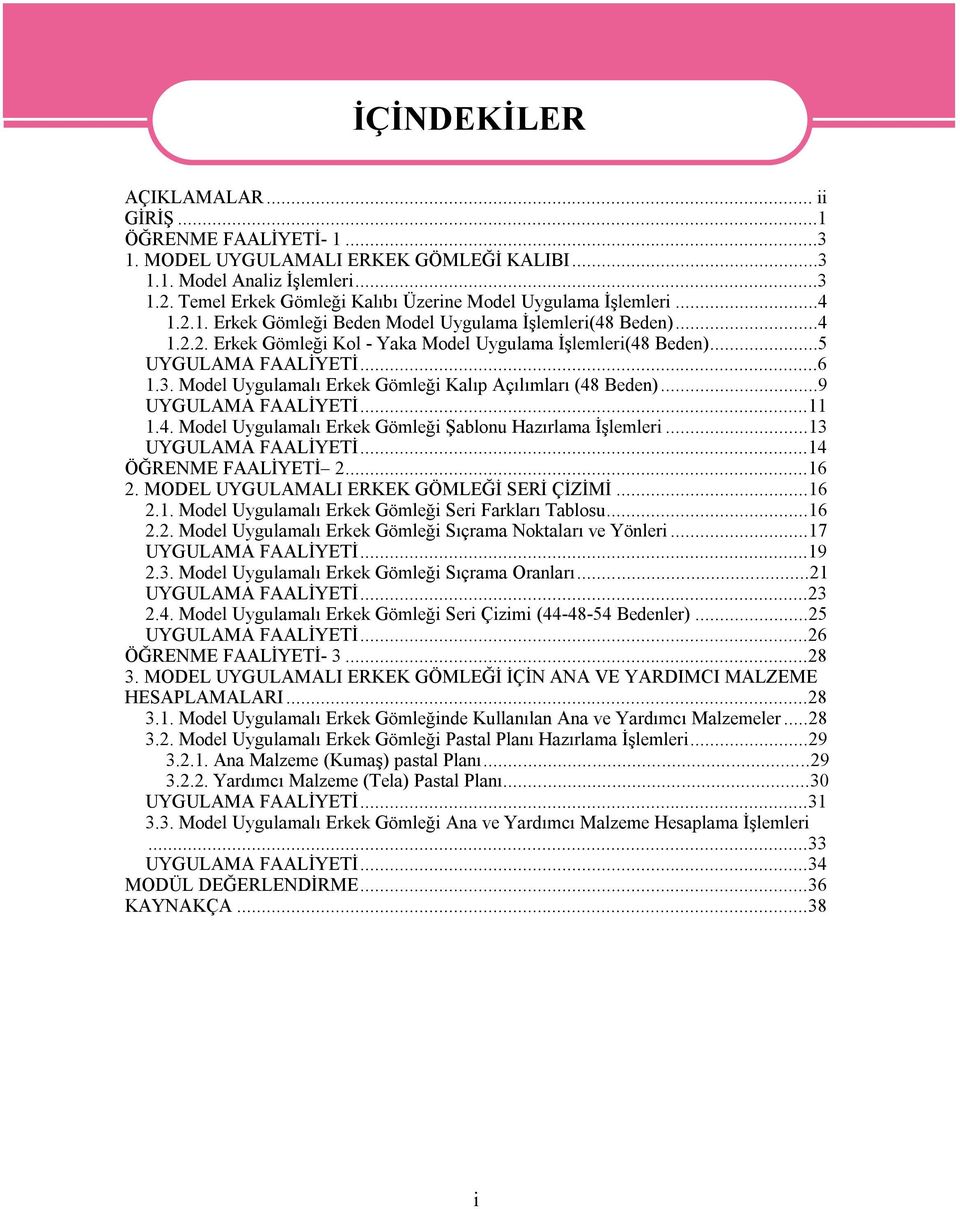 ..5 UYGULAMA FAALİYETİ...6 1.3. Model Uygulamalı Erkek Gömleği Kalıp Açılımları (48 Beden)...9 UYGULAMA FAALİYETİ...11 1.4. Model Uygulamalı Erkek Gömleği Şablonu Hazırlama İşlemleri.