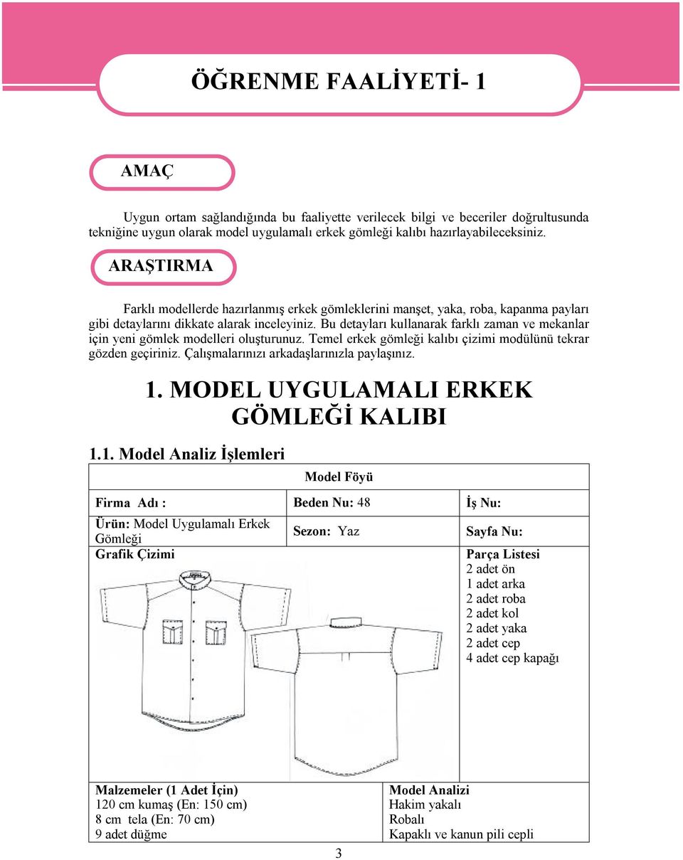 Bu detayları kullanarak farklı zaman ve mekanlar için yeni gömlek modelleri oluşturunuz. Temel erkek gömleği kalıbı çizimi modülünü tekrar gözden geçiriniz.