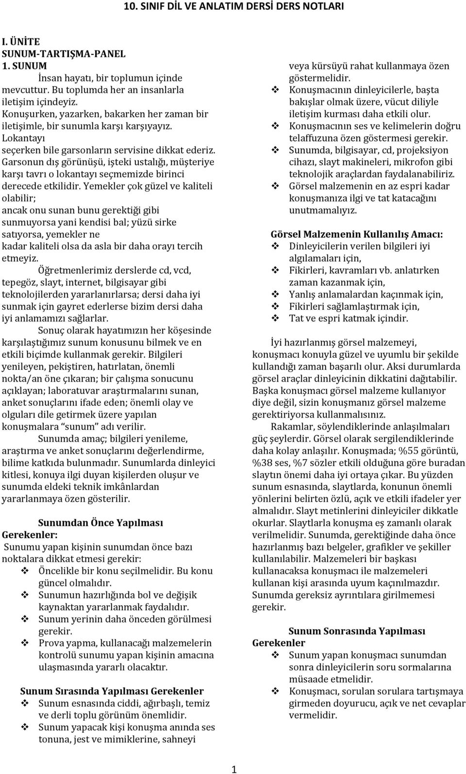 Garsonun dış görünüşü, işteki ustalığı, müşteriye karşı tavrı o lokantayı seçmemizde birinci derecede etkilidir.