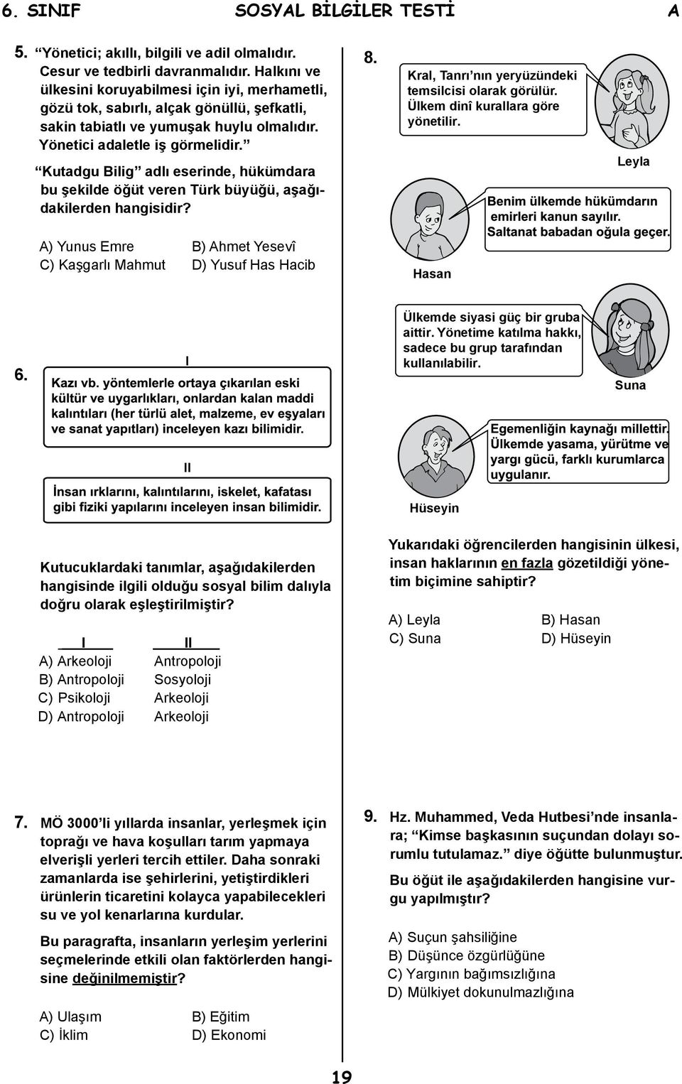 Kutadgu Bilig adlı eserinde, hükümdara bu şekilde öğüt veren Türk büyüğü, aşağıdakilerden hangisidir? 8. Kral, Tanrı nın yeryüzündeki temsilcisi olarak görülür. Ülkem dinî kurallara göre yönetilir.