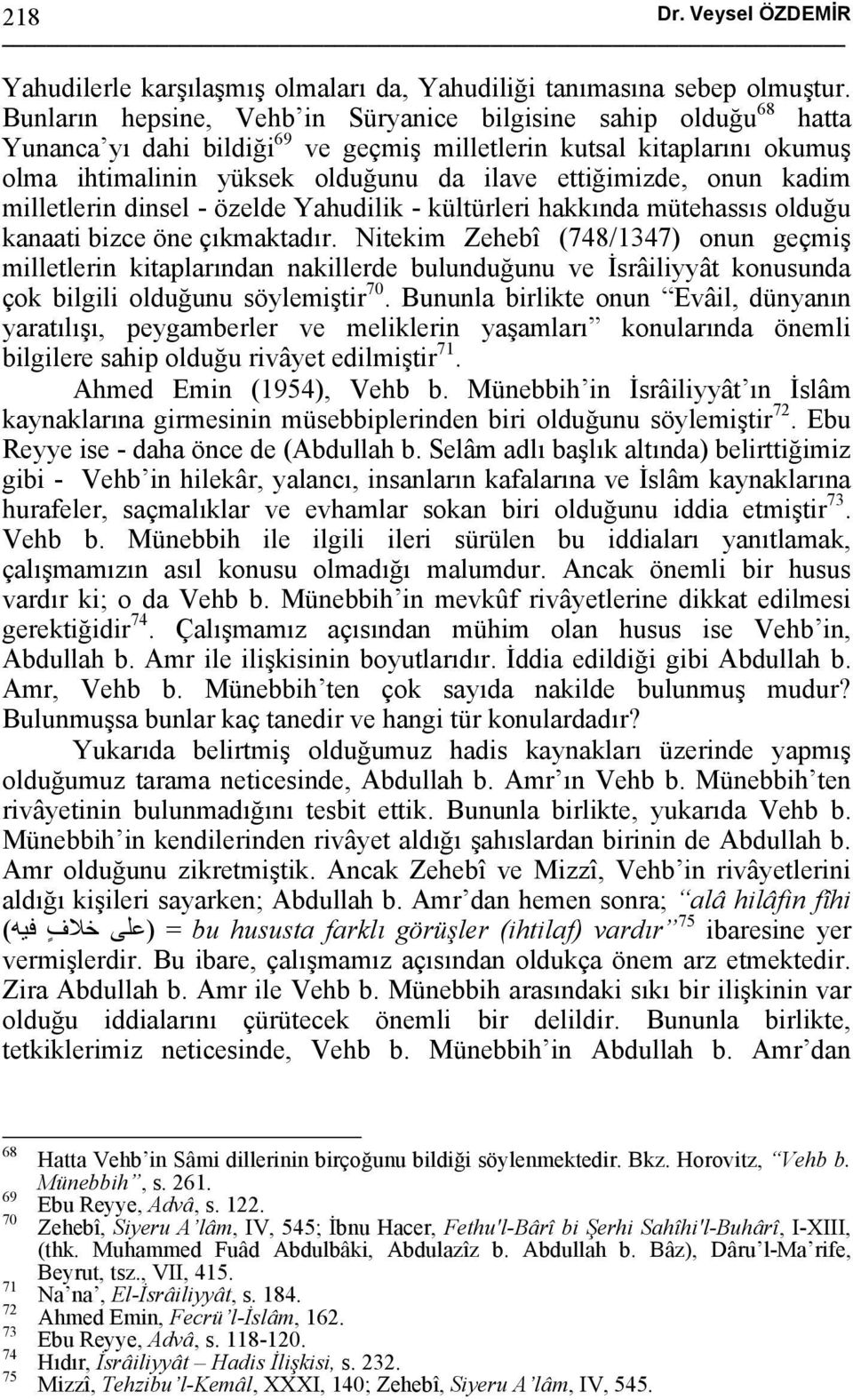 onun kadim milletlerin dinsel - özelde Yahudilik - kültürleri hakkında mütehassıs olduğu kanaati bizce öne çıkmaktadır.