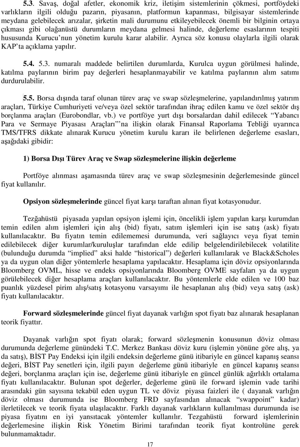 kurulu karar alabilir. Ayrıca söz konusu olaylarla ilgili olarak KAP ta açıklama yapılır. 5.4. 5.3.