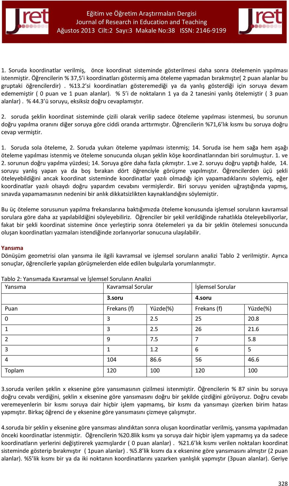 2 si koordinatları gösteremediği ya da yanlış gösterdiği için soruya devam edememiştir ( 0 puan ve 1 puan alanlar). % 5 i de noktaların 1 ya da 2 tanesini yanlış ötelemiştir ( 3 puan alanlar). % 44.