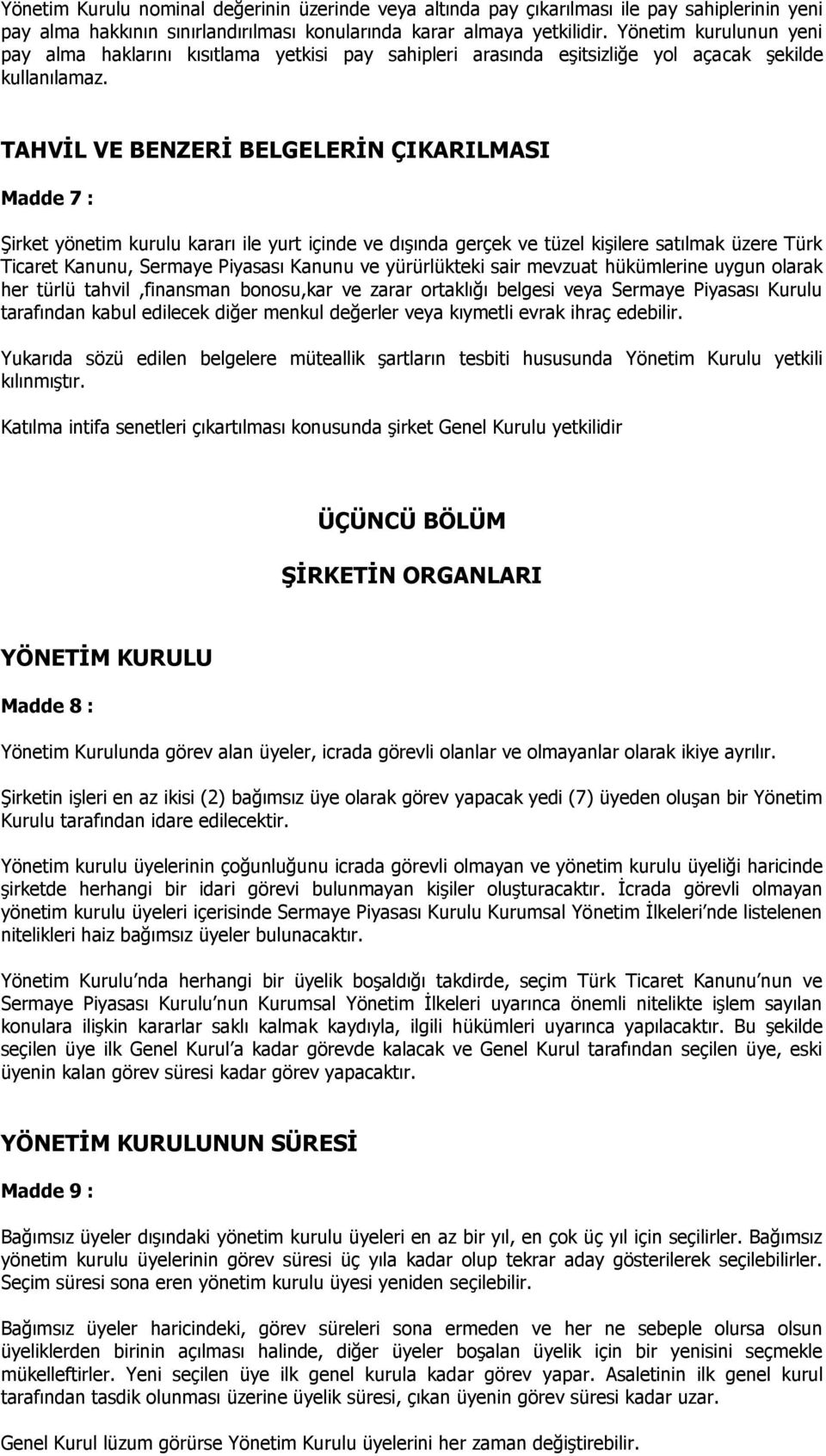 TAHVİL VE BENZERİ BELGELERİN ÇIKARILMASI Madde 7 : Şirket yönetim kurulu kararı ile yurt içinde ve dışında gerçek ve tüzel kişilere satılmak üzere Türk Ticaret Kanunu, Sermaye Piyasası Kanunu ve