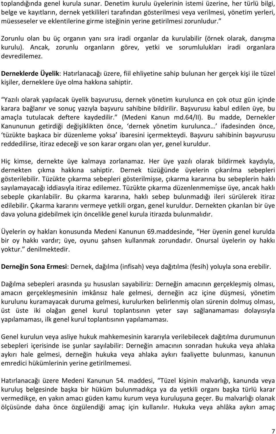 isteğinin yerine getirilmesi zorunludur. Zorunlu olan bu üç organın yanı sıra iradi organlar da kurulabilir (örnek olarak, danışma kurulu).