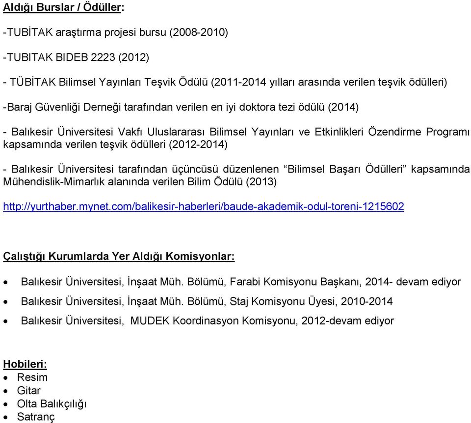 ödülleri (2012-2014) - Balıkesir Üniversitesi tarafından üçüncüsü düzenlenen Bilimsel Başarı Ödülleri kapsamında Mühendislik-Mimarlık alanında verilen Bilim Ödülü (2013) http://yurthaber.mynet.